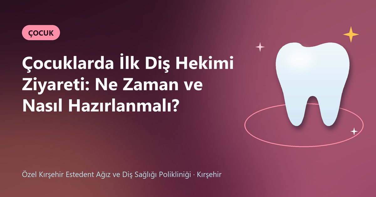 Çocuklarda İlk Diş Hekimi Ziyareti: Ne Zaman ve Nasıl Hazırlanmalı? – Estedent Diş blog kapak görseli