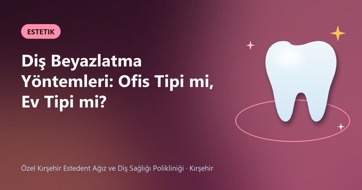 Diş Beyazlatma Yöntemleri: Ofis Tipi mi, Ev Tipi mi? – Estedent Diş blog kapak görseli