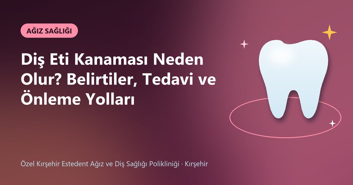 Diş Eti Kanaması Neden Olur? Belirtiler, Tedavi ve Önleme Yolları – Estedent Diş blog kapak görseli