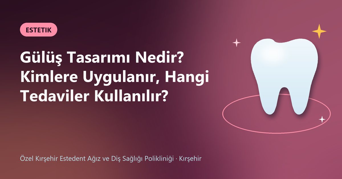 Gülüş Tasarımı Nedir? Kimlere Uygulanır, Hangi Tedaviler Kullanılır? – Estedent Diş blog kapak görseli