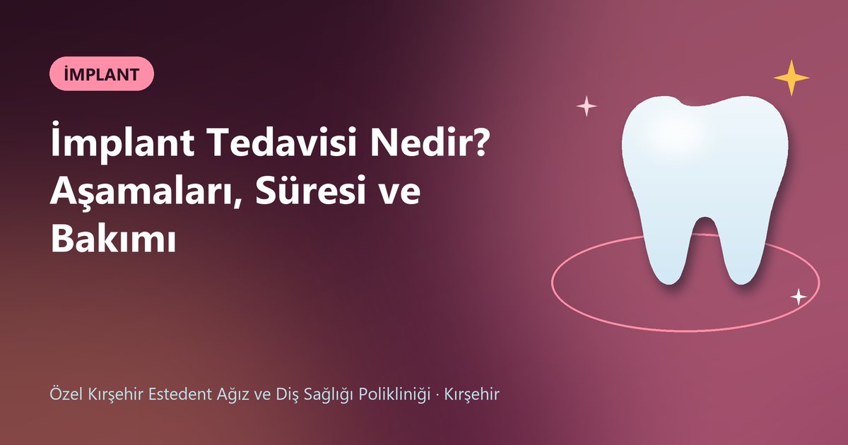 İmplant Tedavisi Nedir? Aşamaları, Süresi ve Bakımı – Estedent Diş blog kapak görseli
